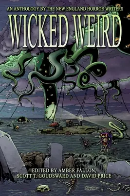 Zlé čudáctvo: Antológia spisovateľov hororu z Nového Anglicka - Wicked Weird: An Anthology of the New England Horror Writers