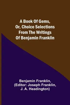 Kniha drahokamov, alebo výber zo spisov Benjamina Franklina - A Book of Gems, or, Choice selections from the writings of Benjamin Franklin