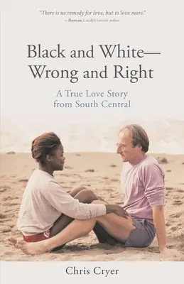 Čierna a biela - nesprávna a správna: Pravdivý príbeh lásky zo South Central - Black and White-Wrong and Right: A True Love Story from South Central