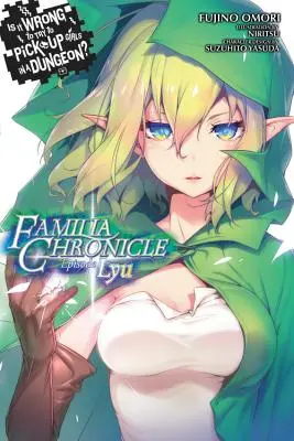 Je zlé snažiť sa zbaliť dievčatá v žalári? Familia Chronicle, Vol. 1 (Light Novel): Episode Lyu - Is It Wrong to Try to Pick Up Girls in a Dungeon? Familia Chronicle, Vol. 1 (Light Novel): Episode Lyu