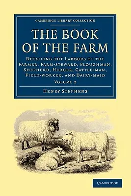 Kniha o farme: Kniha o práci farmára, správcu farmy, oráča, pastiera, dobytkára, poľného robotníka a mliekára - The Book of the Farm: Detailing the Labours of the Farmer, Farm-Steward, Ploughman, Shepherd, Hedger, Cattle-Man, Field-Worker, and Dairy-Ma