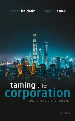 Skrotenie korporácie: Ako regulovať, aby sme dosiahli úspech: právne poznatky a metódy: ako regulovať korporácie. - Taming the Corporation: How to Regulate for Success