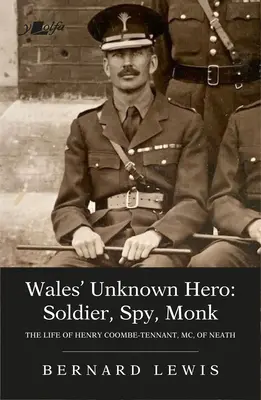 Neznámy hrdina Walesu: vojak, špión, mních: život Henryho Coombe-Tennanta, MC, z Neath - Wales' Unknown Hero: Soldier, Spy, Monk: The Life of Henry Coombe-Tennant, MC, of Neath