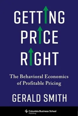 Správne stanovenie ceny: Behaviorálna ekonómia ziskovej tvorby cien - Getting Price Right: The Behavioral Economics of Profitable Pricing