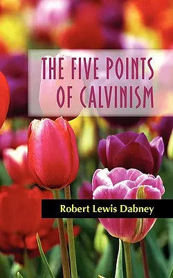 Päť bodov kalvinizmu - The Five Points of Calvinism