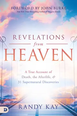 Zjavenia z neba: Z neba: Pravdivá správa o smrti, posmrtnom živote a 31 nadprirodzených objavoch - Revelations from Heaven: A True Account of Death, the Afterlife, and 31 Supernatural Discoveries