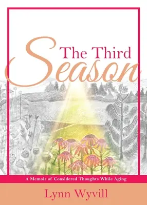 Tretia sezóna: Tretia tretina: Spomienky na premyslené myšlienky počas starnutia - The Third Season: A Memoir of Considered Thoughts While Aging
