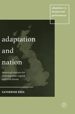 Adaptácia a národ: Divadelné kontexty súčasnej anglickej a írskej drámy - Adaptation and Nation: Theatrical Contexts for Contemporary English and Irish Drama