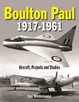 Boulton Paul 1917-1961: Boulton Boulton: lietadlá, projekty a štúdie - Boulton Paul 1917-1961: Aircraft, Projects and Studies