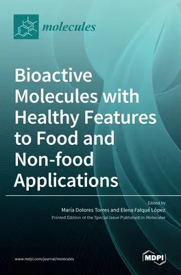 Bioaktívne molekuly so zdraviu prospešnými vlastnosťami pre potravinárske a nepotravinárske aplikácie - Bioactive Molecules with Healthy Features to Food and Non-food Applications