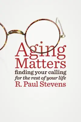 Na starnutí záleží: Nájsť svoje povolanie do konca života - Aging Matters: Finding Your Calling for the Rest of Your Life