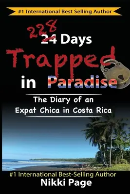 228 dní uväznených v raji: Denník emigrantky v Kostarike - 228 Days Trapped in Paradise: The Diary of an Expat Chica in Costa Rica