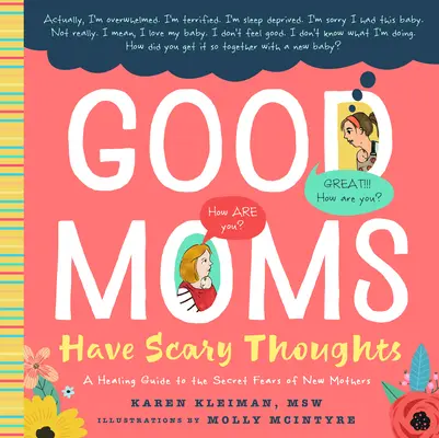 Dobré mamy majú desivé myšlienky: Uzdravujúci sprievodca tajnými strachmi novopečených matiek - Good Moms Have Scary Thoughts: A Healing Guide to the Secret Fears of New Mothers