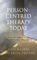 Terapia zameraná na človeka dnes: Nové hranice v teórii a praxi - Person-Centred Therapy Today: New Frontiers in Theory and Practice