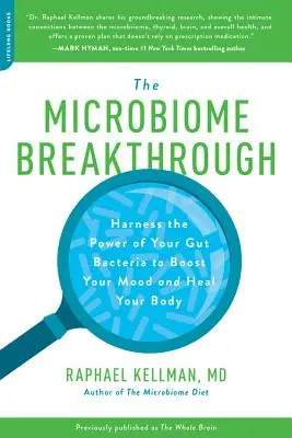 Mikrobiómový prielom: Využite silu črevných baktérií na zlepšenie nálady a ozdravenie tela - Microbiome Breakthrough: Harness the Power of Your Gut Bacteria to Boost Your Mood and Heal Your Body