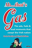 Ah ... To je plyn! - Reklamy, výstrelky a bláznivé udalosti, ktoré zachvátili írsky národ - Ah ... That's Gas! - The ads, fads and mad happenings that swept the Irish nation