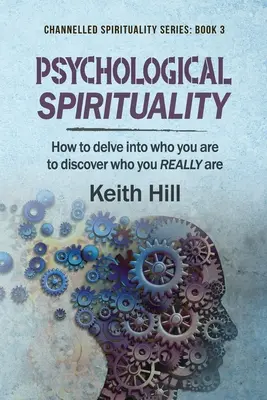 Psychologická spiritualita: Ako sa ponoriť do toho, kým ste, aby ste zistili, kým naozaj ste - Psychological Spirituality: How to delve into who you are to discover who you REALLY are