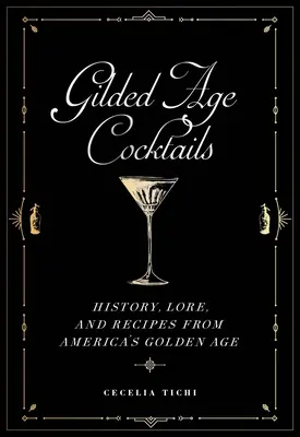 Koktaily zlatého veku: Koktaily z amerického zlatého veku: história, povesti a recepty - Gilded Age Cocktails: History, Lore, and Recipes from America's Golden Age