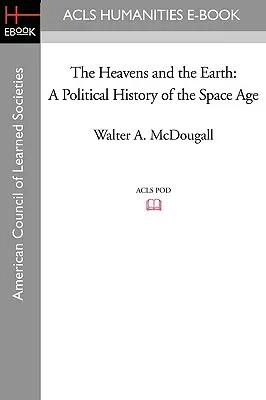 Nebesá a zem: Politické dejiny vesmírneho veku - The Heavens and the Earth: A Political History of the Space Age