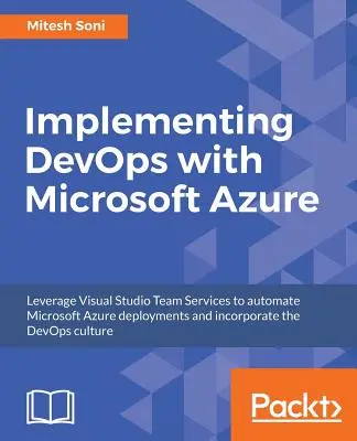 Implementácia DevOps s Microsoft Azure: Automatizujte nasadenie a začleňte kultúru DevOps - Implementing DevOps with Microsoft Azure: Automate your deployments and incorporate the DevOps culture