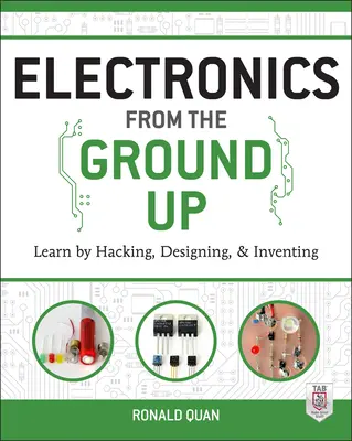 Elektronika od základov: Učte sa hackovaním, navrhovaním a vymýšľaním - Electronics from the Ground Up: Learn by Hacking, Designing, and Inventing