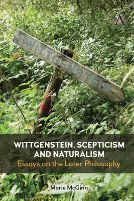 Wittgenstein, skepticizmus a naturalizmus: Eseje o neskoršej filozofii - Wittgenstein, Scepticism and Naturalism: Essays on the Later Philosophy