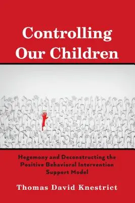 Ovládanie našich detí; Hegemónia a dekonštrukcia modelu podpory pozitívneho správania - Controlling Our Children; Hegemony and Deconstructing the Positive Behavioral Intervention Support Model