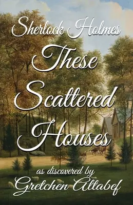 Sherlock Holmes Tieto roztrúsené domy: ako ich objavila Gretchen Altabef - Sherlock Holmes These Scattered Houses: as discovered by Gretchen Altabef