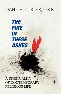 Oheň v tomto popole: A Spiritualita súčasného rehoľného života - The Fire in These Ashes: A Spirituality of Contemporary Religious Life