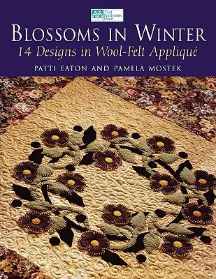 Kvitne v zime: Vydanie na požiadanie: 16 vzorov z vlnenej plsti - Blossoms in Winter: 16 Designs in Wool Felt Appliqu Print on Demand Edition
