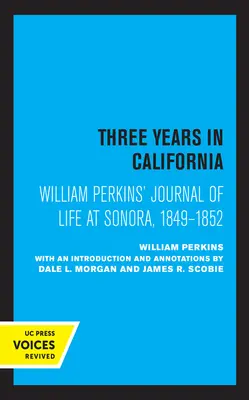 Denník Williama Perkinsa o živote v Sonore v rokoch 1849 - 1852: Tri roky v Kalifornii - William Perkins's Journal of Life at Sonora, 1849 - 1852: Three Years in California