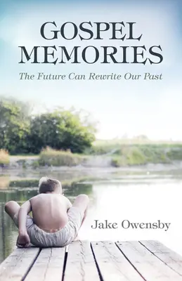 Spomienky na evanjelium: Budúcnosť môže prepísať našu minulosť - Gospel Memories: The Future Can Rewrite Our Past