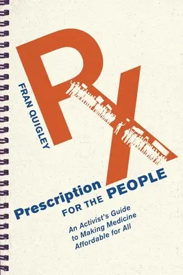 Recept pre ľudí: Príručka aktivistu, ako urobiť lieky dostupnými pre všetkých - Prescription for the People: An Activist's Guide to Making Medicine Affordable for All