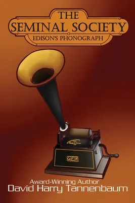Seminárna spoločnosť: Edisonov fonograf: Edisonov fonograf: Edisonov fonograf: Edison - The Seminal Society: Edison's Phonograph: Edison's Phonograph: Edison's: Edison