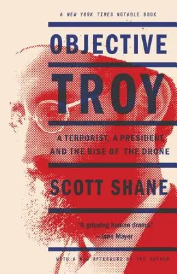 Objektívna Trója: Terorista, prezident a vzostup bezpilotných lietadiel - Objective Troy: A Terrorist, a President, and the Rise of the Drone