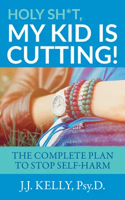Do p*če, moje dieťa sa reže!: Kompletný plán na zastavenie sebapoškodzovania - Holy Sh*t, My Kid is Cutting!: The Complete Plan to Stop Self-Harm