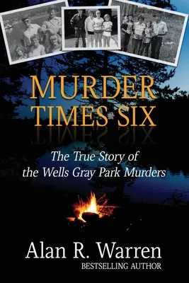Vražda krát šesť: Pravdivý príbeh o vraždách Wells Grayovej - Murder Times Six: The True Story of the Wells Gray Murders