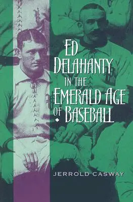 Ed Delahanty v Smaragdovom veku bejzbalu - Ed Delahanty in the Emerald Age of Baseball