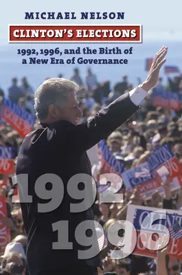 Clintonove voľby: 1992, 1996 a zrod novej éry vládnutia - Clinton's Elections: 1992, 1996, and the Birth of a New Era of Governance