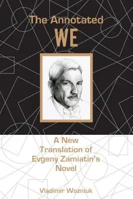 Anotované my: Nový preklad románu Jevgenija Zamiatina - The Annotated We: A New Translation of Evgeny Zamiatin's Novel