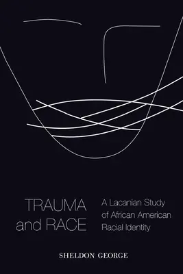 Trauma a rasa: Lacanovská štúdia afroamerickej rasovej identity - Trauma and Race: A Lacanian Study of African American Racial Identity