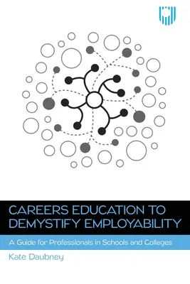 Kariérové vzdelávanie na demystifikáciu zamestnateľnosti: Príručka pre odborníkov v školách a na vysokých školách - Careers Education to Demystify Employability: A Guide for Professionals in Schools and Colleges