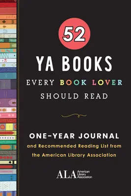 52 YA kníh, ktoré by si mal prečítať každý milovník kníh: A One Year Journal and Recommended Reading List from the American Library Association - 52 YA Books Every Book Lover Should Read: A One Year Journal and Recommended Reading List from the American Library Association