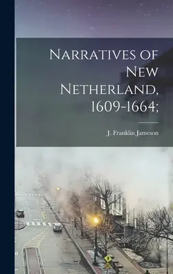 Rozprávanie o Novom Holandsku, 1609-1664 (Jameson J. Franklin (John Franklin)) - Narratives of New Netherland, 1609-1664; (Jameson J. Franklin (John Franklin))