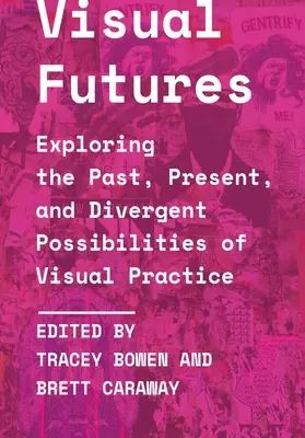 Vizuálne budúcnosti: Skúmanie minulosti, prítomnosti a odlišných možností vizuálnej praxe - Visual Futures: Exploring the Past, Present, and Divergent Possibilities of Visual Practice