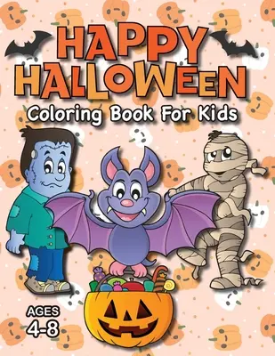 Veselé halloweenske maľovanky pre deti: (vek 4-8 rokov) Príšerky, tekvice a ďalšie! - Happy Halloween Coloring Book for Kids: (Ages 4-8) Monsters, Pumpkins, and More!