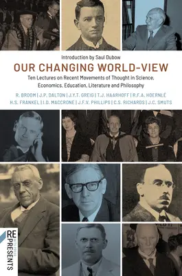 Náš meniaci sa pohľad na svet: Desať prednášok o najnovších myšlienkových pohyboch vo vede, ekonomike, vzdelávaní, literatúre a filozofii - Our Changing World-View: Ten Lectures on Recent Movements of Thought in Science, Economics, Education, Literature and Philosophy