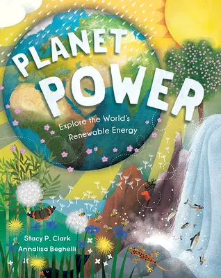 Energia planéty: Preskúmajte svetovú obnoviteľnú energiu - Planet Power: Explore the World's Renewable Energy
