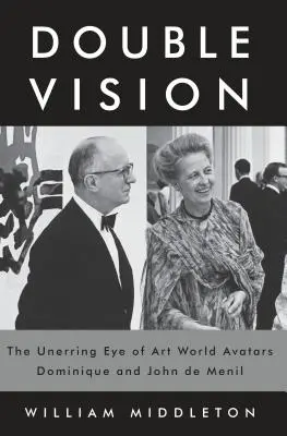 Dvojité videnie: Neomylné oko avatarov sveta umenia Dominiquea a Johna de Menilovcov - Double Vision: The Unerring Eye of Art World Avatars Dominique and John de Menil