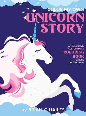 Vyfarbi môj vlastný príbeh s jednorožcom: (That Rhymes!): Pútavé, prispôsobiteľné maľovanky pre deti (That Rhymes!) - Color My Own Unicorn Story: An Immersive, Customizable Coloring Book for Kids (That Rhymes!)